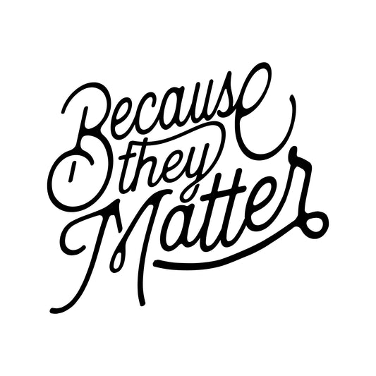 Because They Matter Sticker